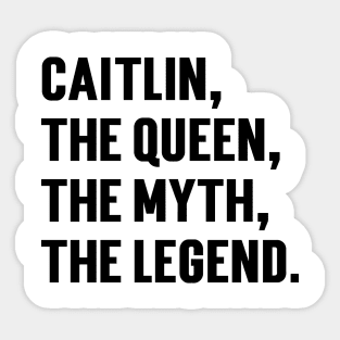 Caitlin, The Queen, The Myth, The Legend. v2 Sticker